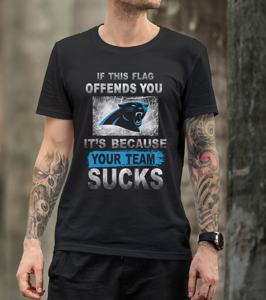 If This Flag Offends You It's Because Your Team Sucks Carolina Panthers T-Shirt