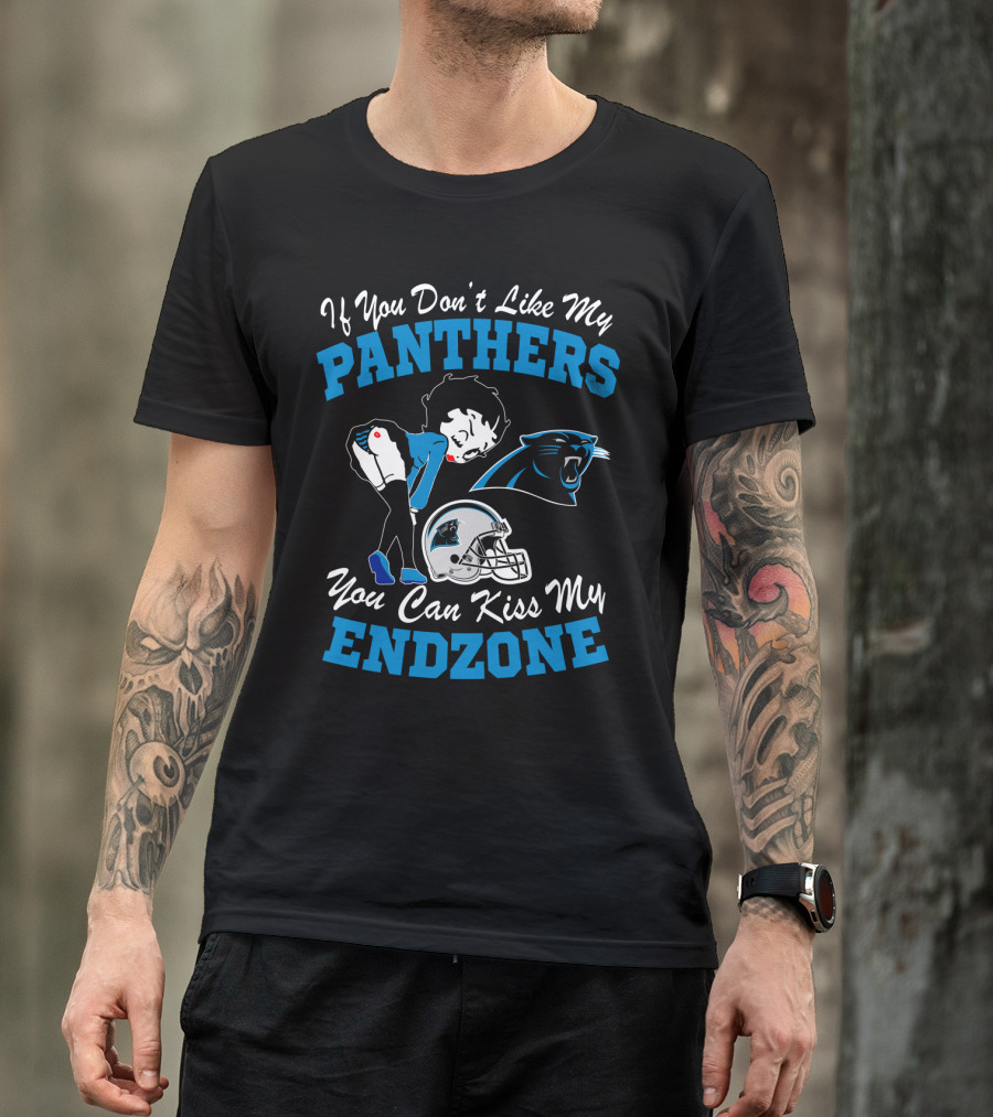 If You Don't Like My Panthers You Can Kiss My Endzone T-Shirt