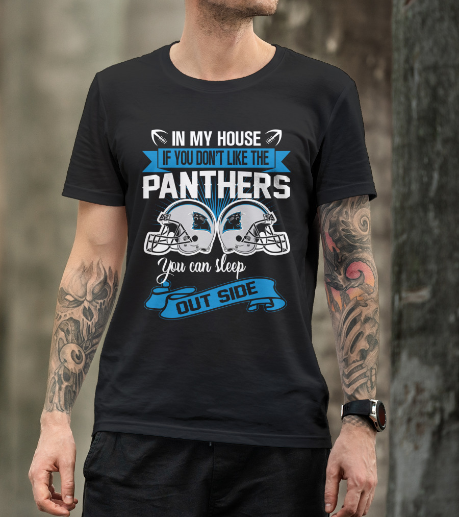 In My House If You Don’t Like The Carolina Panthers You Can Sleep Outside T-Shirt