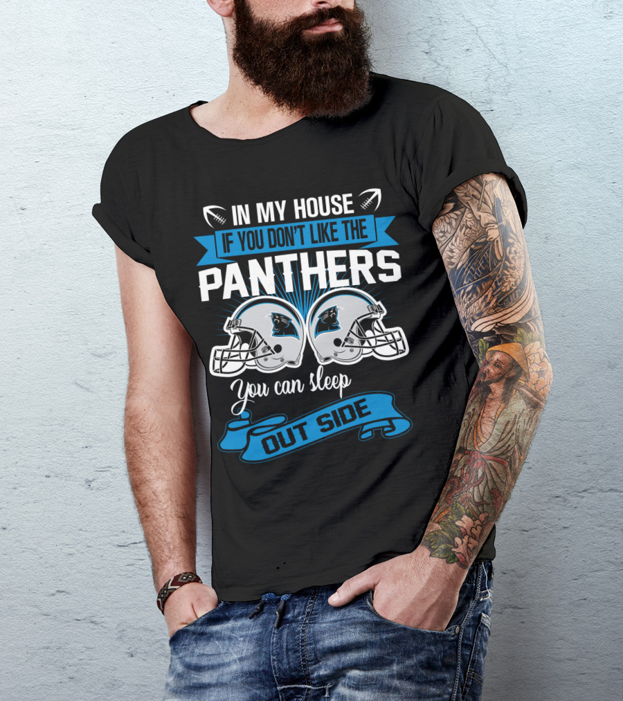 In My House If You Don’t Like The Carolina Panthers You Can Sleep Outside T-Shirt