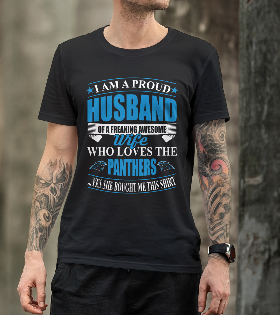 I Am A Proud Husband Of A Freaking Awesome Wife Who Loves The Panthers Yes She Bought Me This T-Shirt
