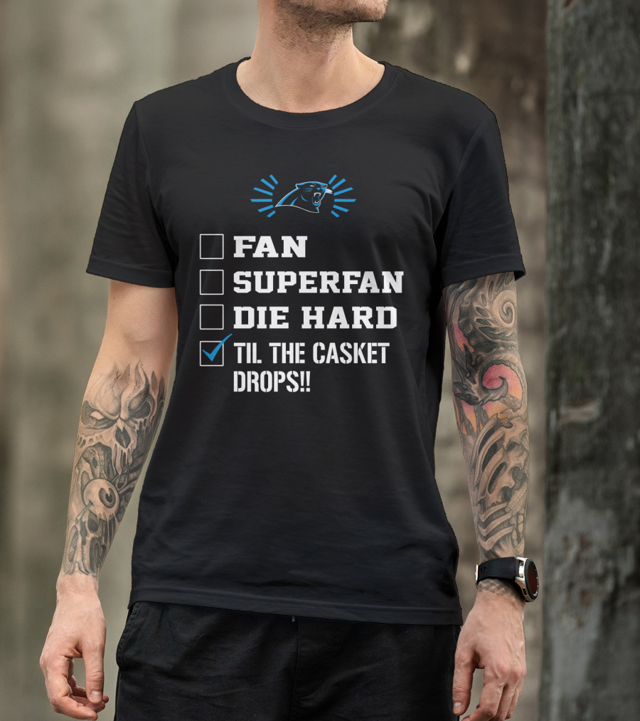 Carolina Panthers Til The Casket Drops Fan Superfan Die Hard T-Shirt