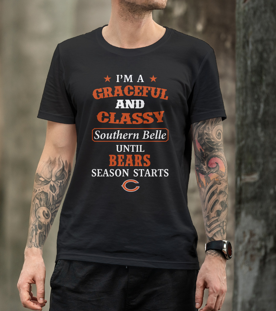 I'm A Graceful And Classy Southern Belle Until Bears Season Starts T-Shirt