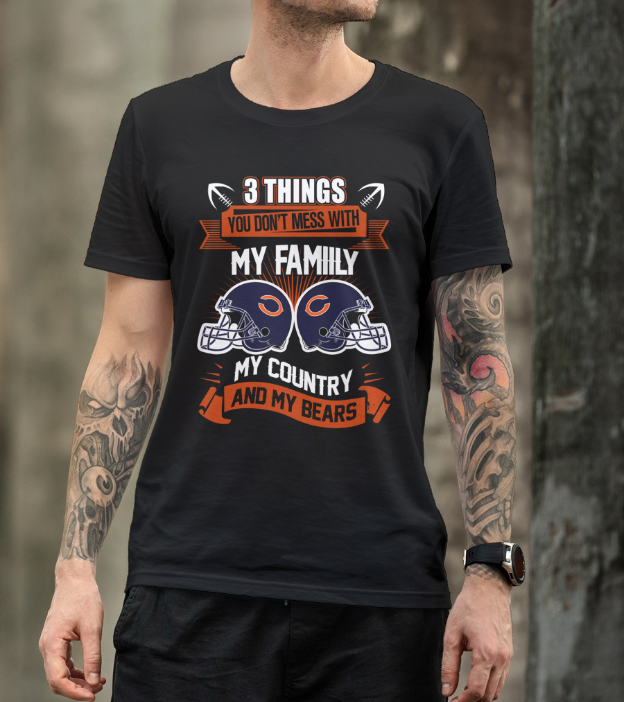 Things You Don't Mess With My Family My Country And My Bears T-Shirt
