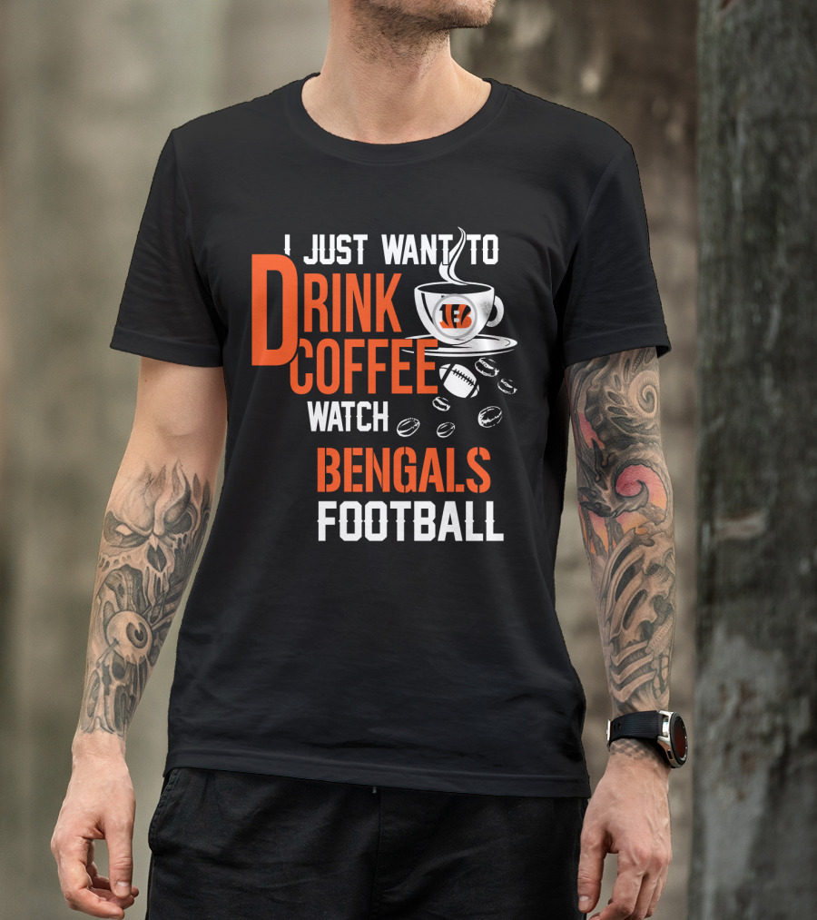 I Just Want To Drink Coffee Watch Bengals Football T-Shirt
