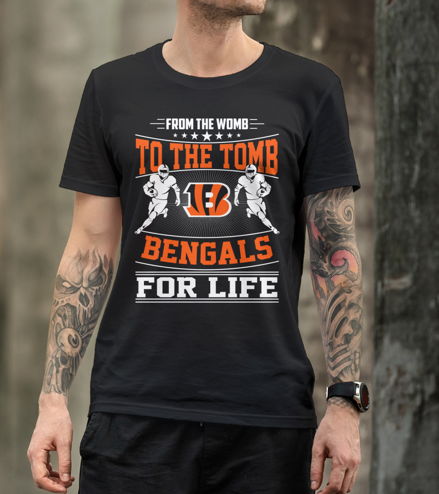 From The Womb To The Tomb Bengals For Life T-Shirt