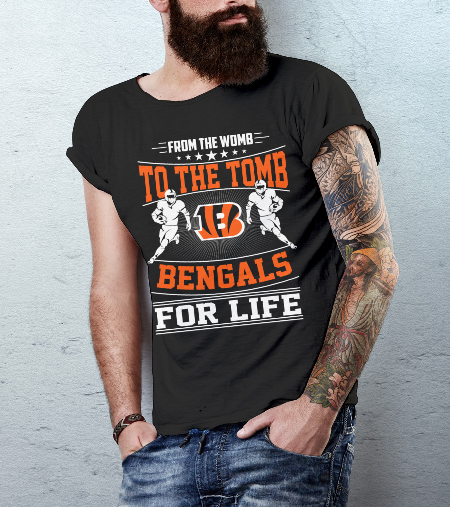 From The Womb To The Tomb Bengals For Life T-Shirt