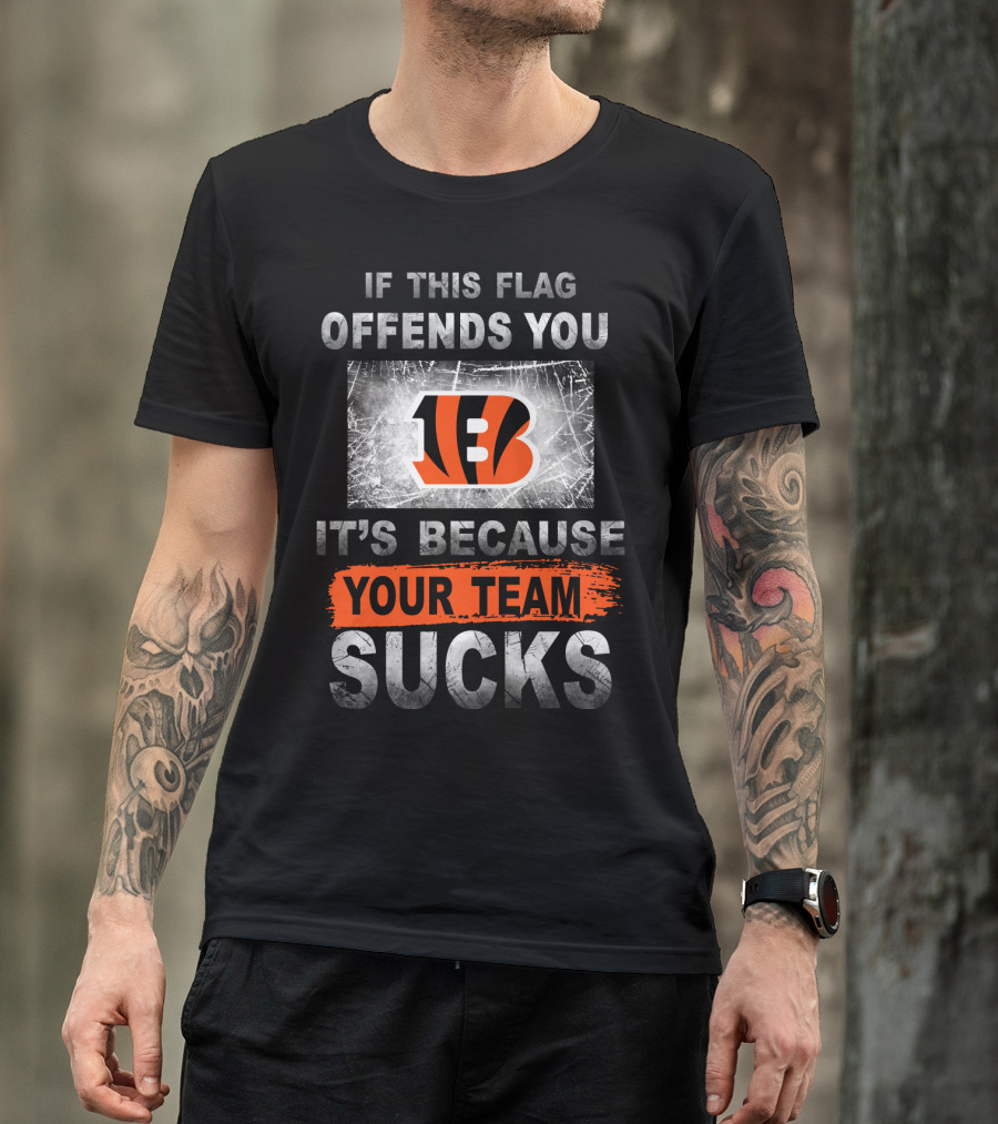 Cincinnati Bengals If This Flag Offends You It's Because Your Team Sucks T-Shirt