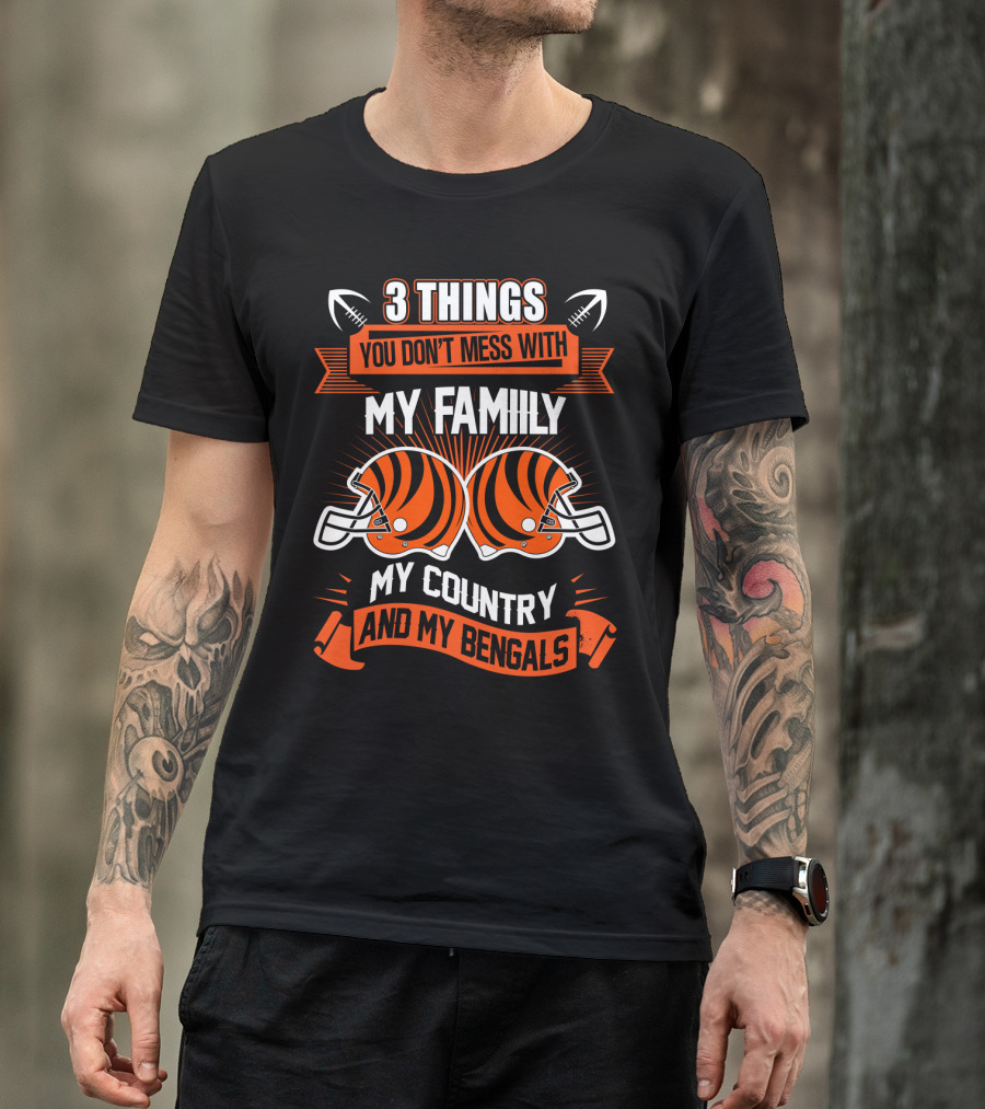 Things You Don't Mess With My Family My Country And My Bengals T-Shirt