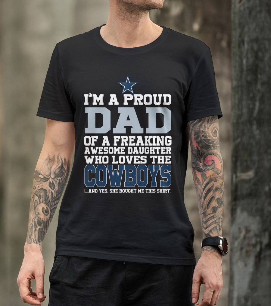I'm A Proud Dad Of A Freaking Awesome Daughter Who Loves The Cowboys T-Shirt