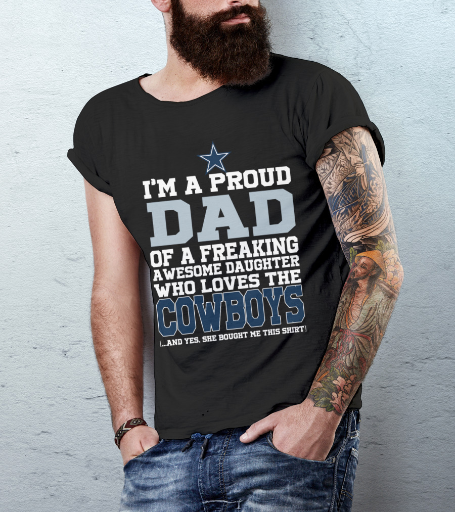 I'm A Proud Dad Of A Freaking Awesome Daughter Who Loves The Cowboys T-Shirt