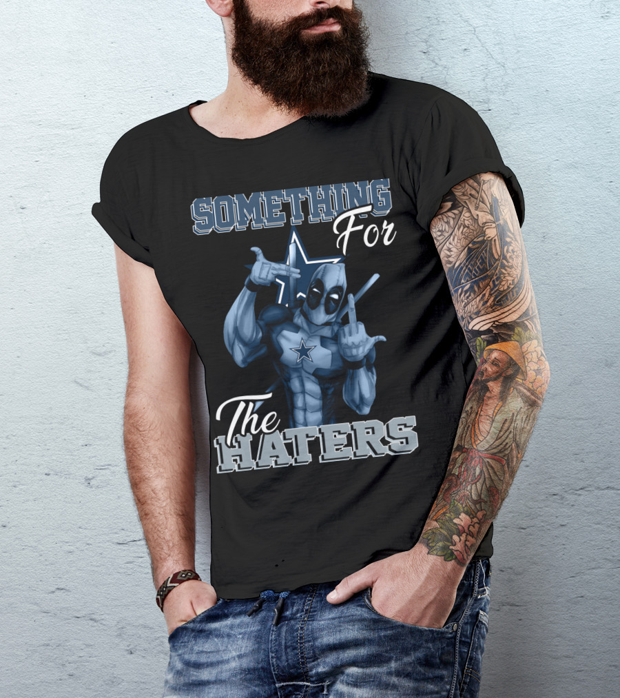Something For The Haters Dallas Cowboys T-Shirt