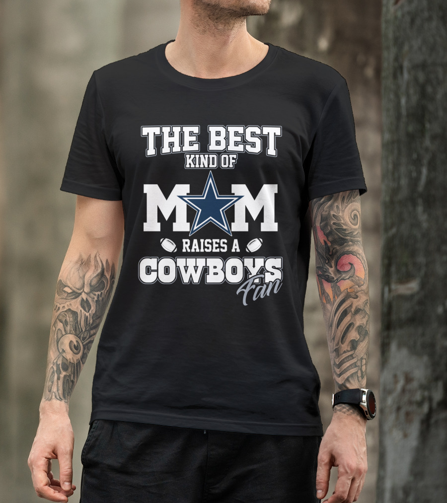 The Best Kind Of Mom Raises A Cowboys Fan T-Shirt