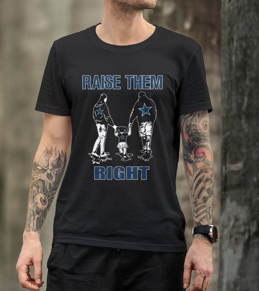 Raise Them Right Dallas Cowboys Family Football Spirit T-Shirt
