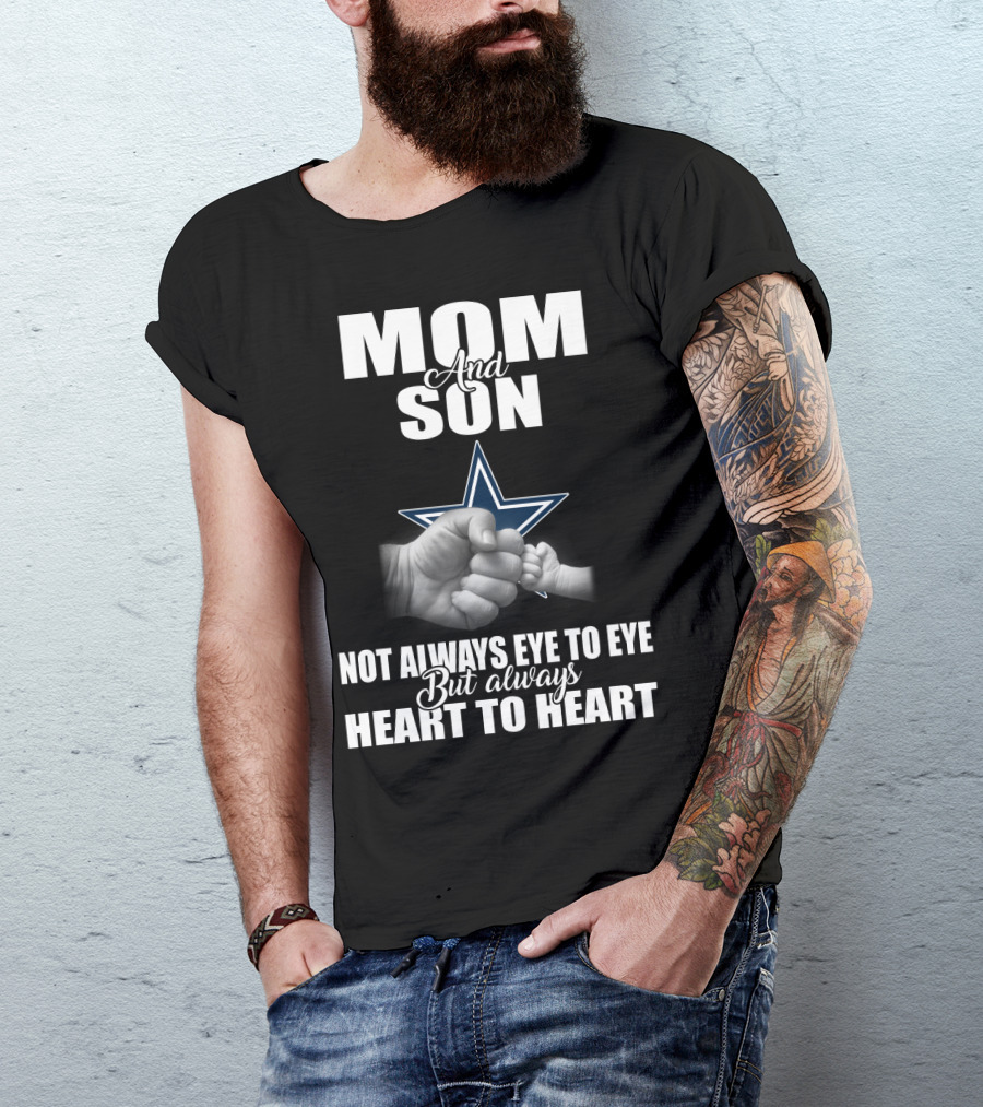Mom And Son Not Always Eye To Eye But Always Heart To Heart Dallas Cowboys T-Shirt