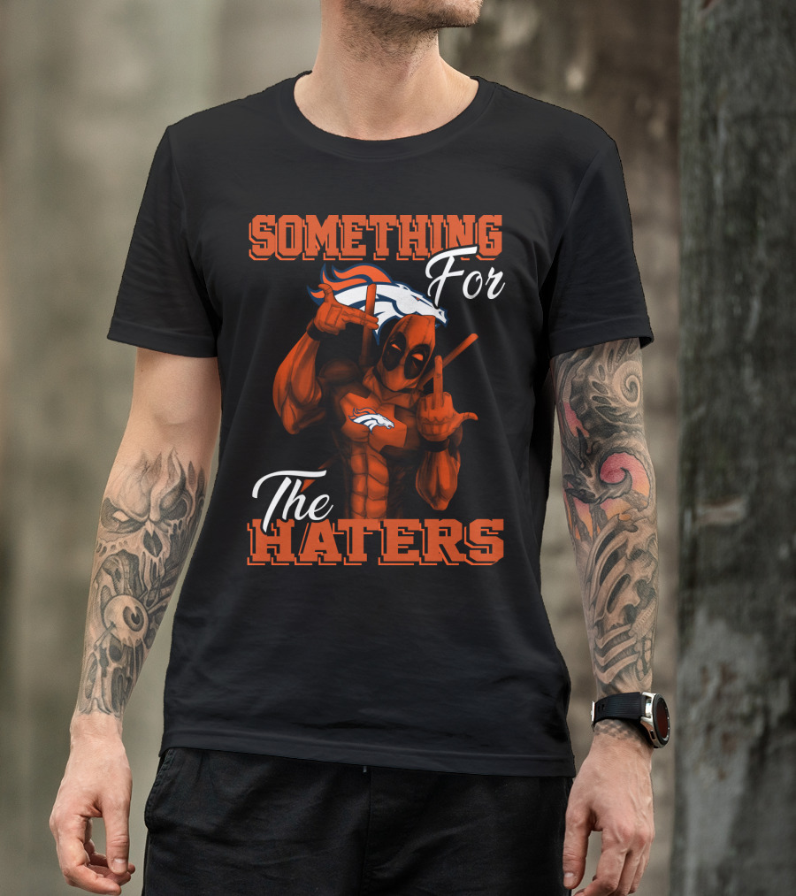 Something For The Haters Denver Broncos T-Shirt