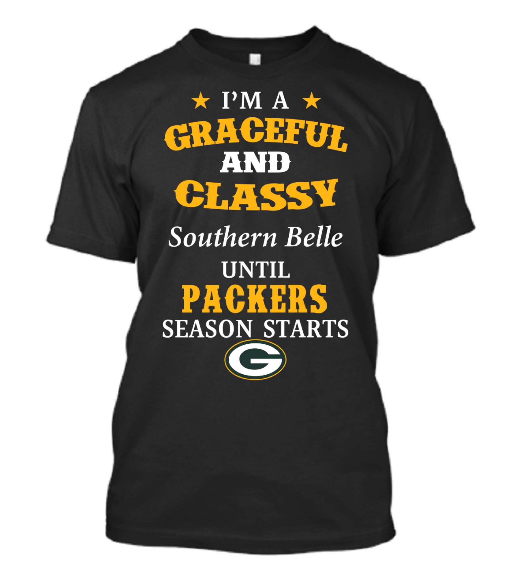 I'm A Graceful And Classy Southern Belle Until Packers Season Starts T-Shirt
