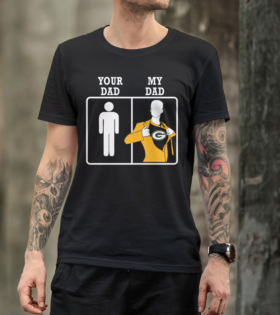 Your Dad My Dad Green Bay Packers T-Shirt