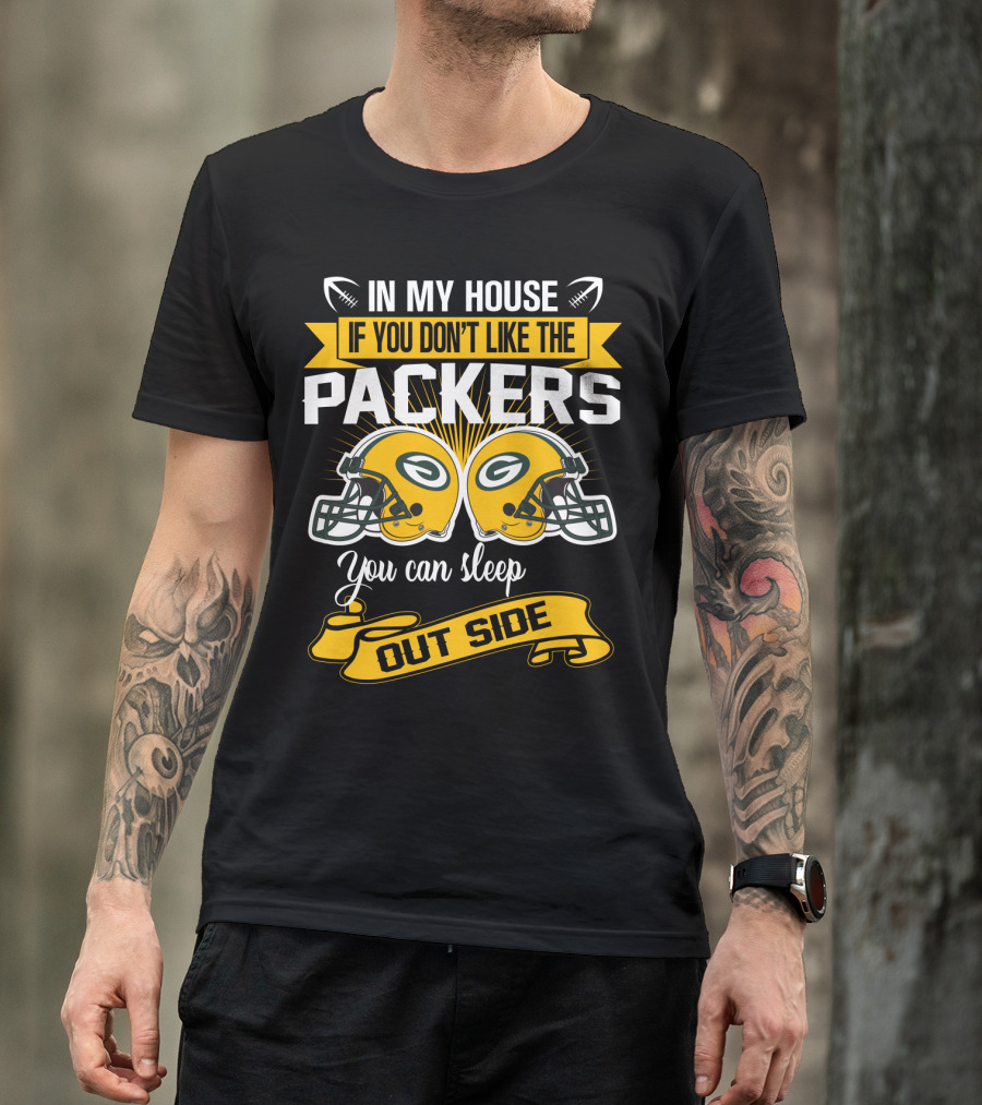 In My House If You Don't Like The Packers You Can Sleep Outside T-Shirt