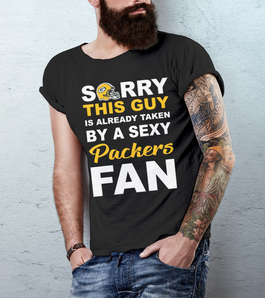 Sorry This Guy Is Already Taken By A Sexy Packers Fan T-Shirt