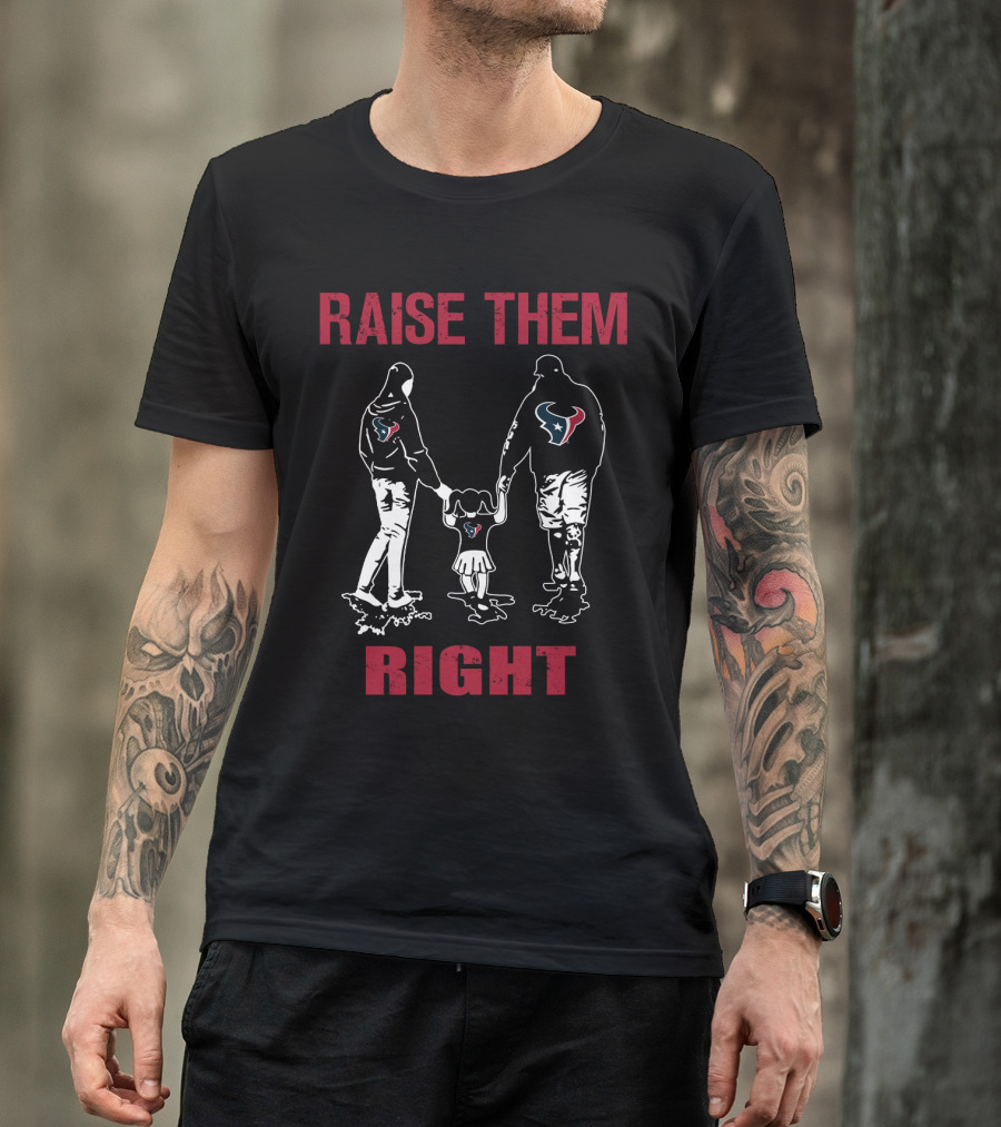 Raise Them Right Houston Texans T-Shirt