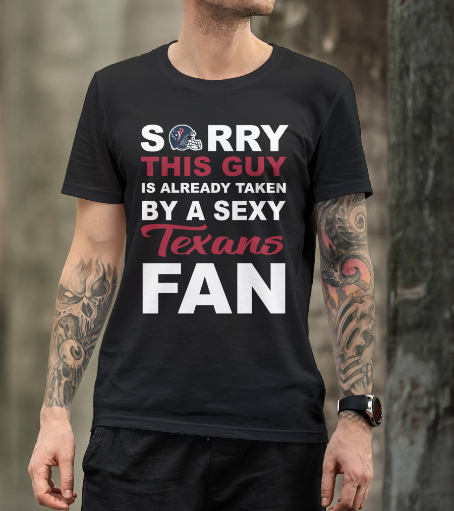 Sorry This Guy Is Already Taken By A Sexy Texans Fan T-Shirt