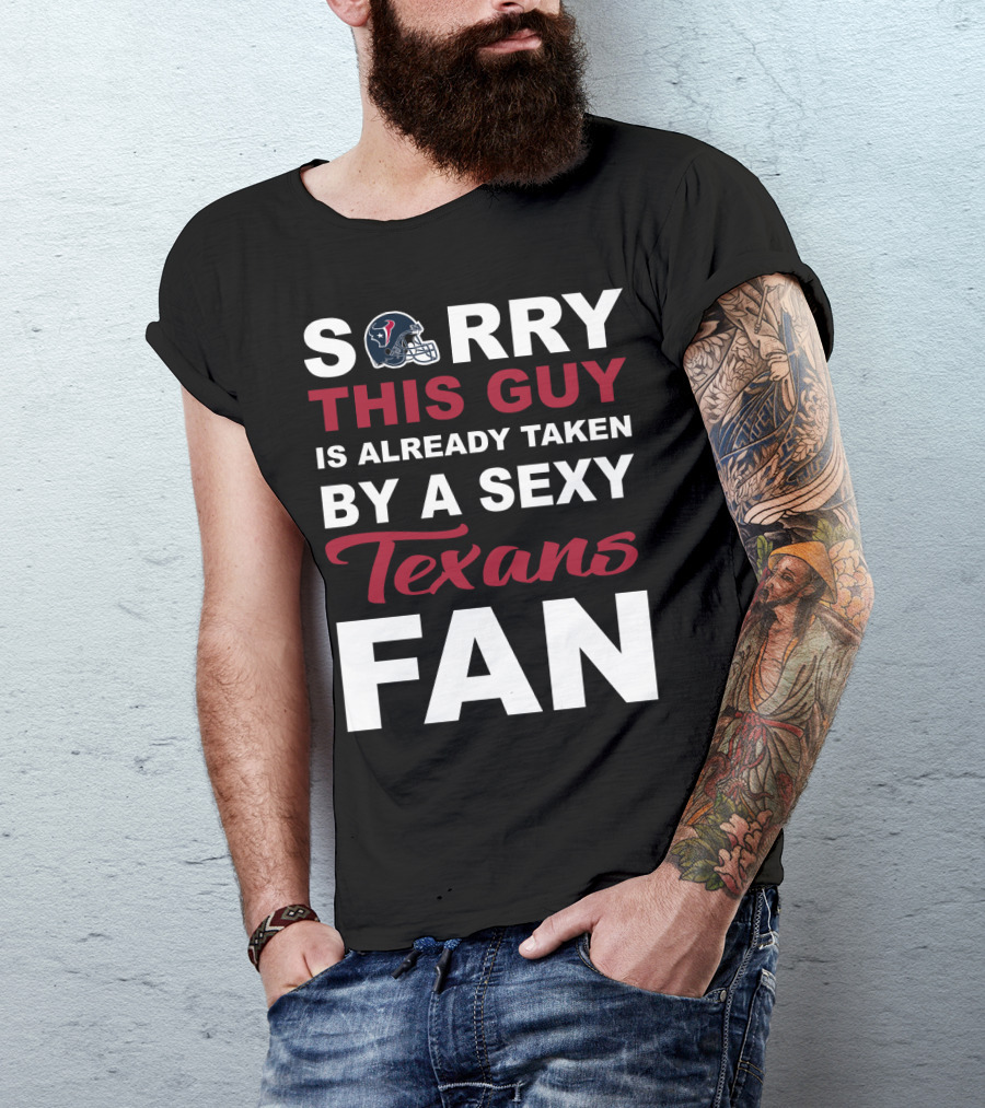 Sorry This Guy Is Already Taken By A Sexy Texans Fan T-Shirt