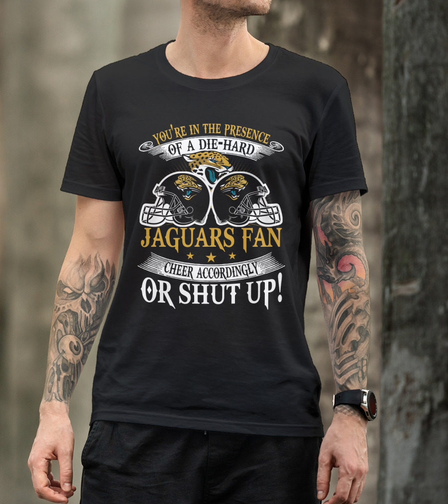 Jacksonville Jaguars Fan Die-Hard Cheer Accordingly Or Shut Up T-Shirt
