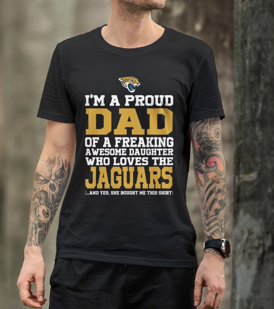 I'm A Proud Dad Of A Freaking Awesome Daughter Who Loves The Jaguars [...] T-Shirt
