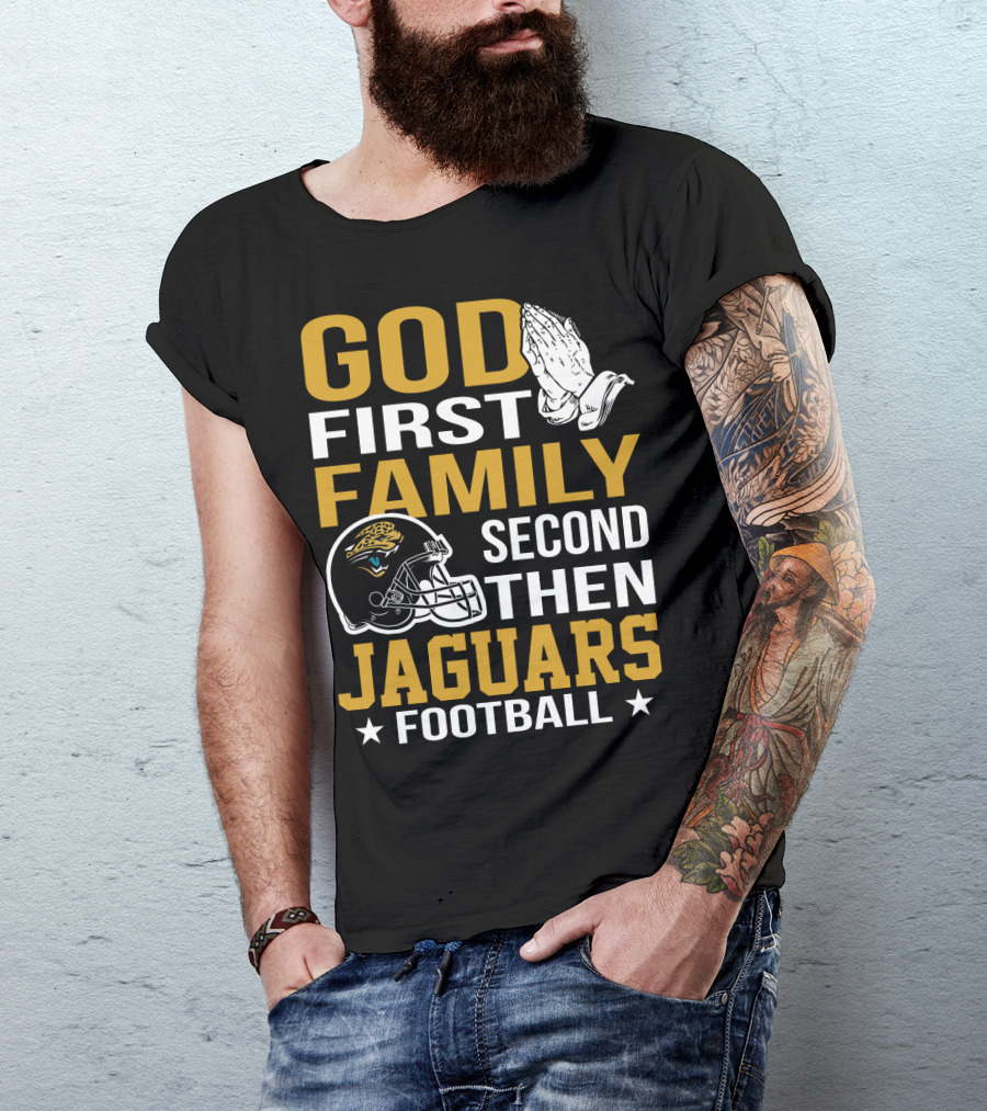 God First Family Second Then Jaguars Football Jacksonville Jaguars T-Shirt