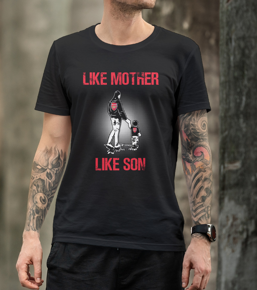Arsenal Like Mother Like Son T-Shirt