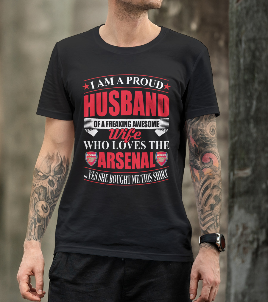 I Am A Proud Husband Of A Freaking Awesome Wife Who Loves The Arsenal Yes She Bought Me This T-Shirt