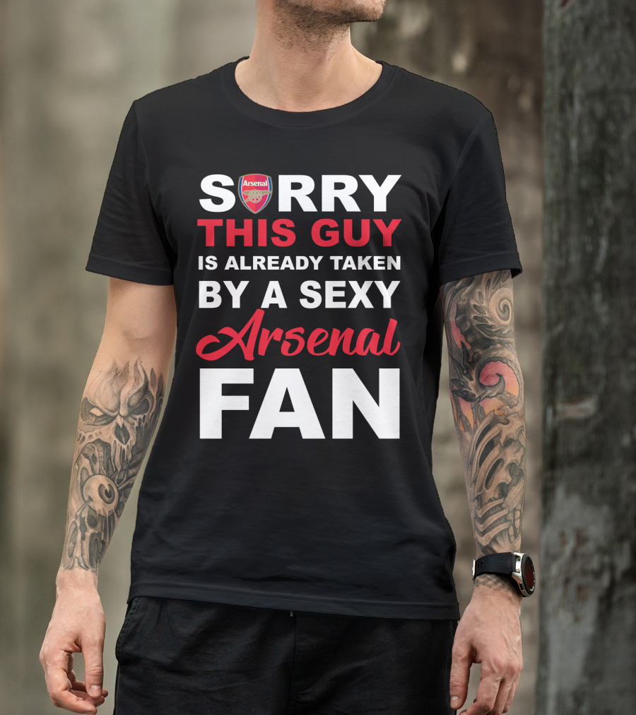 Sorry This Guy Is Already Taken By A Sexy Arsenal Fan T-Shirt