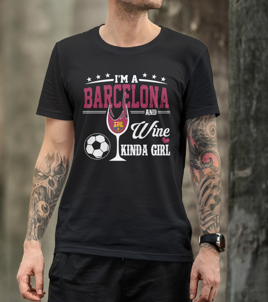 I'm A Barcelona And Wine Kinda Girl T-Shirt