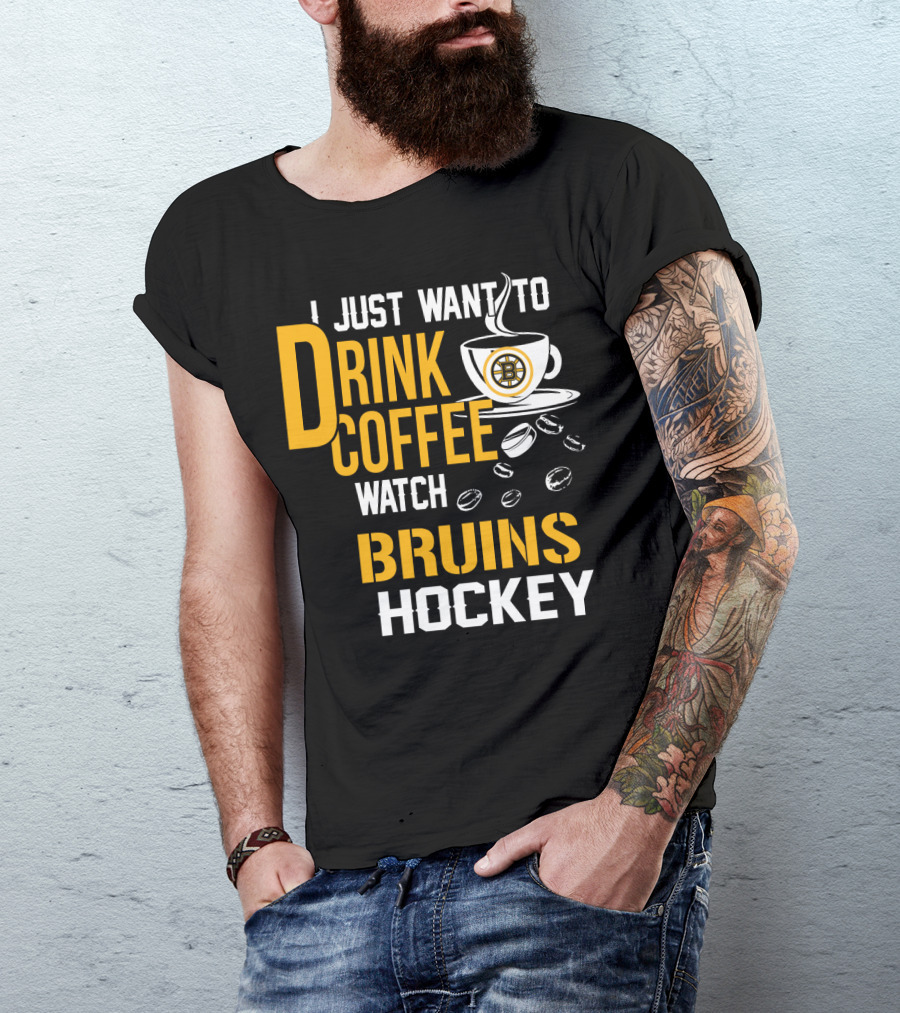 I Just Want To Drink Coffee Watch Bruins Hockey T-Shirt