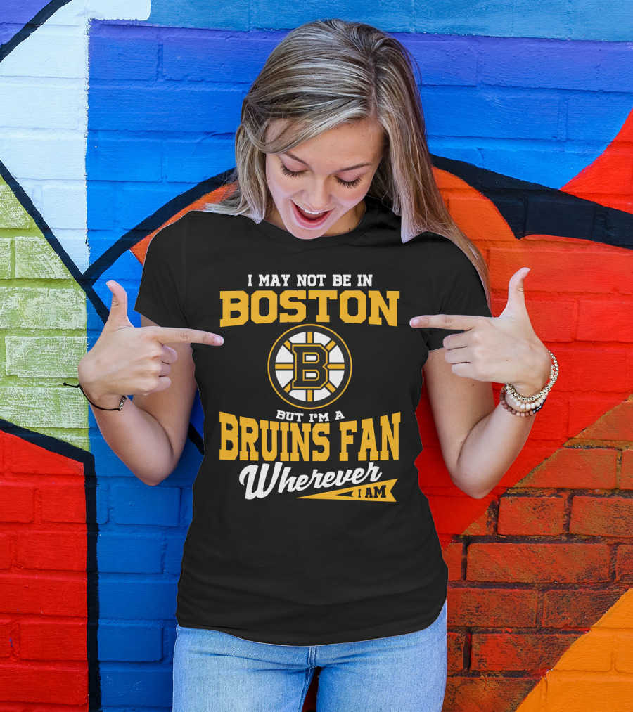 Boston Bruins Fan Wherever I Am T-Shirt