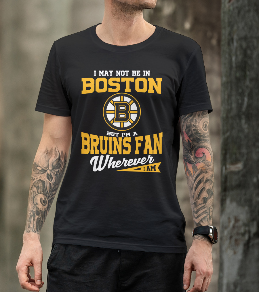 Boston Bruins Fan Wherever I Am T-Shirt
