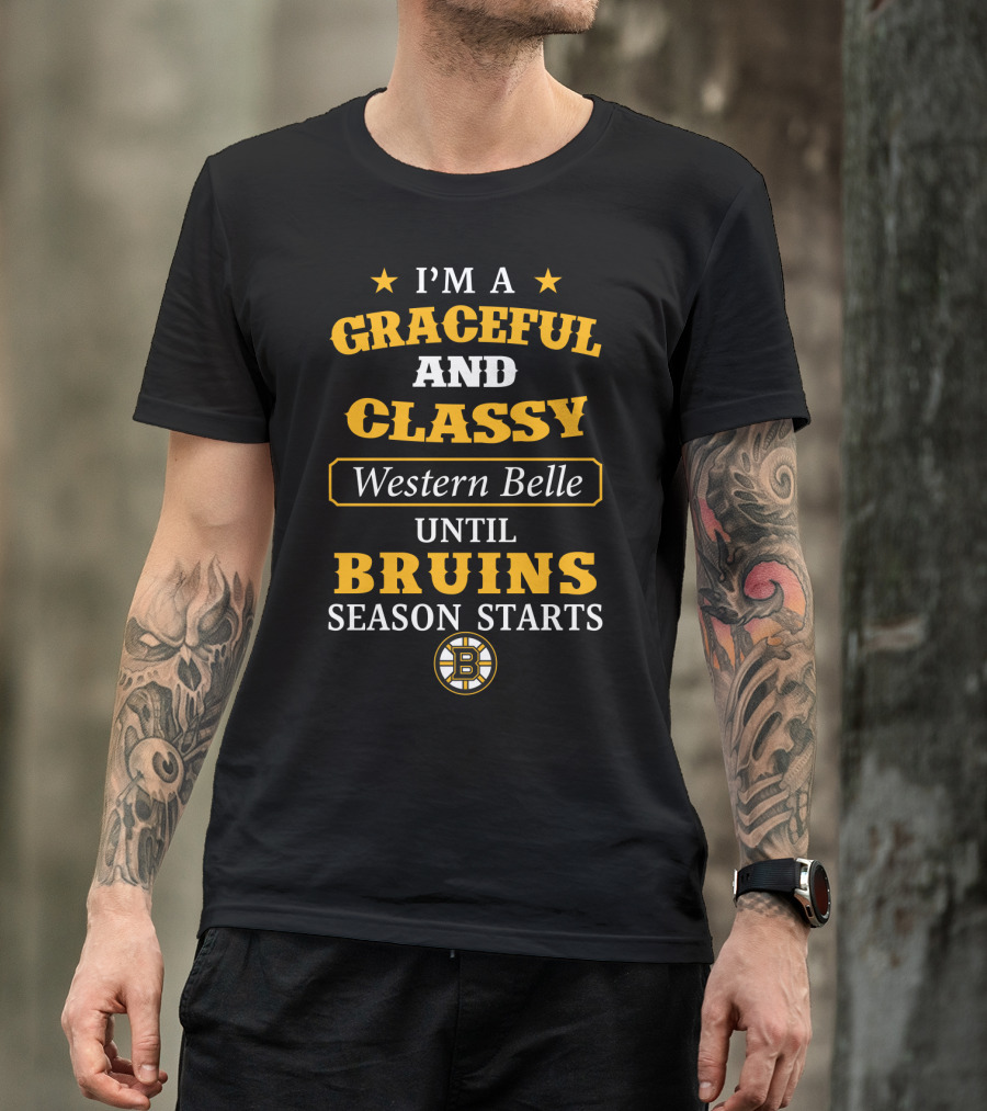 I'm A Graceful And Classy Western Belle Until Bruins Season Starts T-Shirt