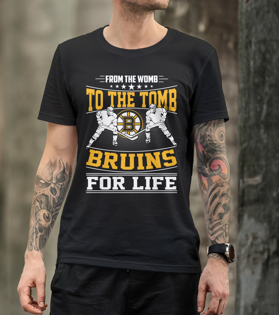 From The Womb To The Tomb Bruins For Life Boston Bruins T-Shirt