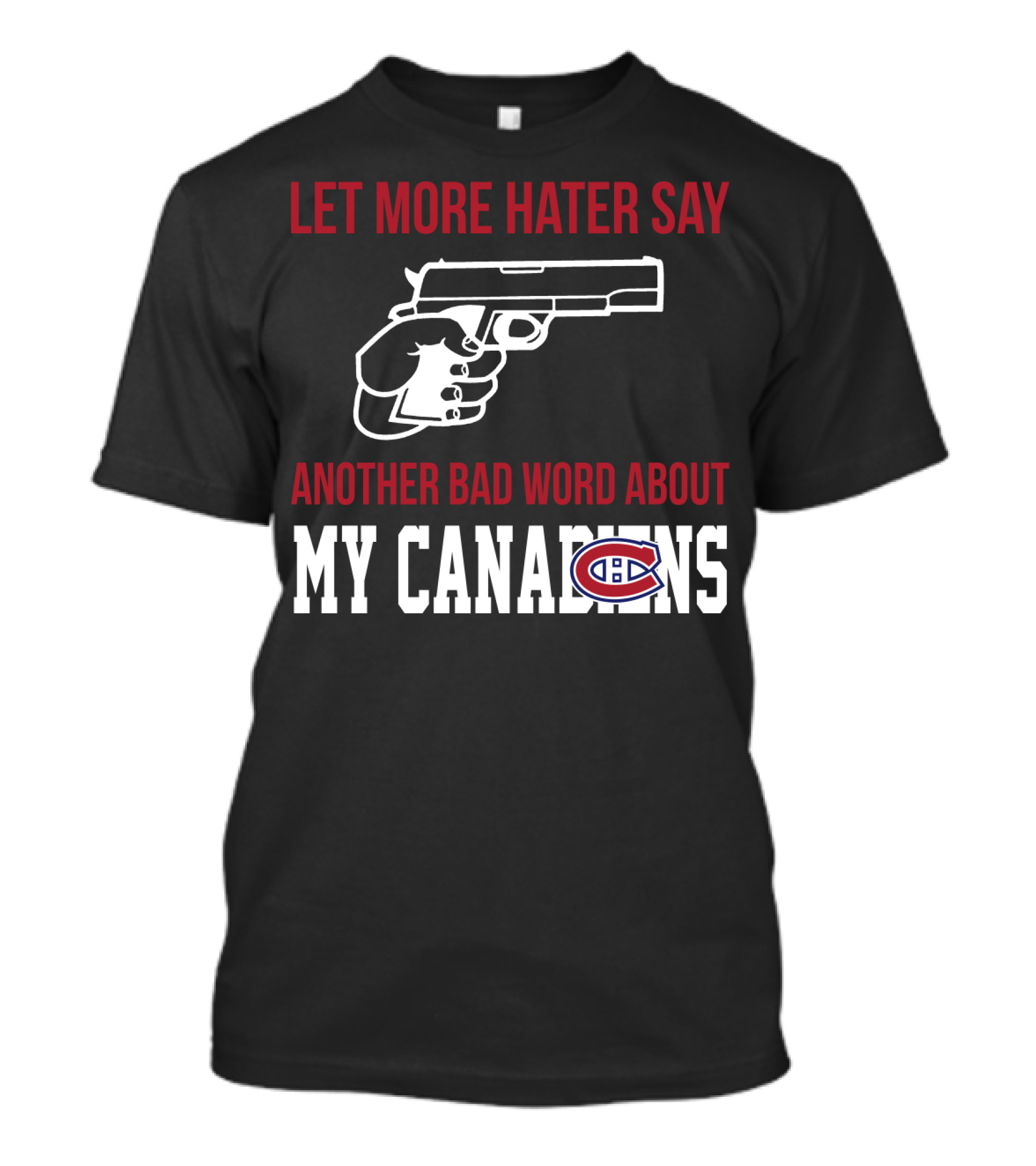 Let More Hater Say Another Bad Word About My Canadiens Hockey T-Shirt