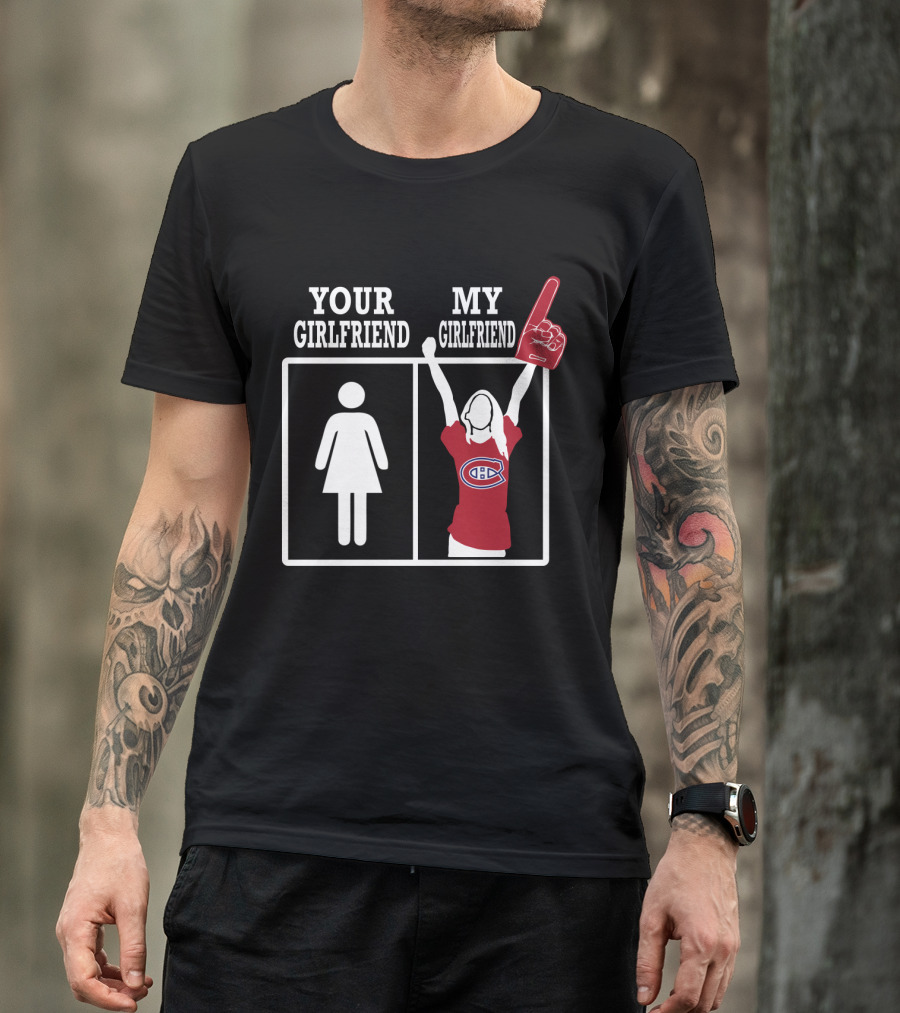 Your Girlfriend My Girlfriend Montreal Canadiens T-Shirt