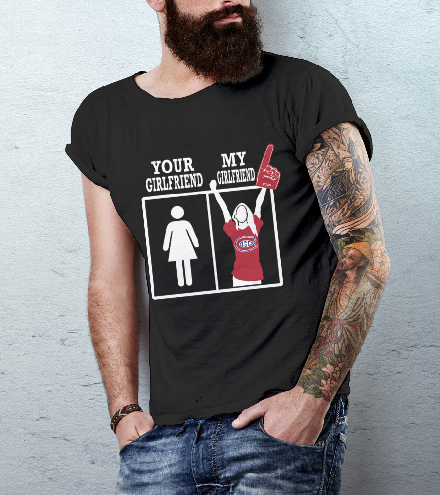 Your Girlfriend My Girlfriend Montreal Canadiens T-Shirt
