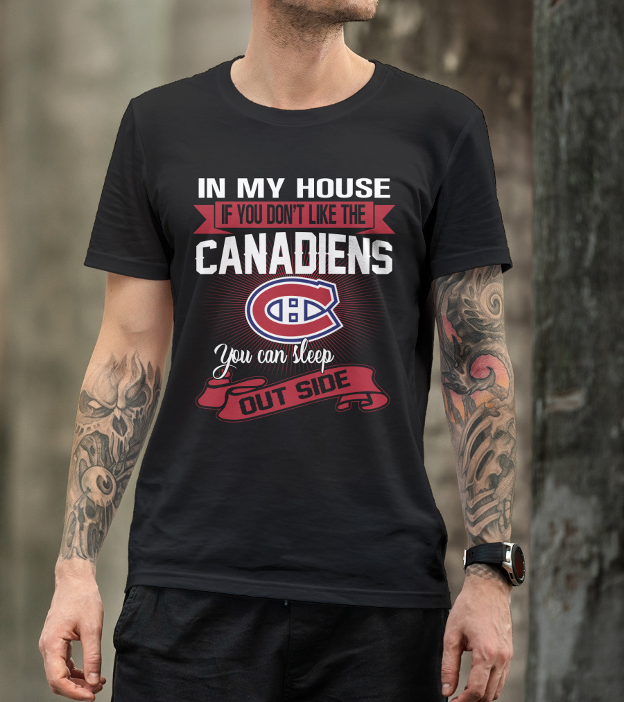 In My House If You Don't Like The Canadiens You Can Sleep Outside T-Shirt