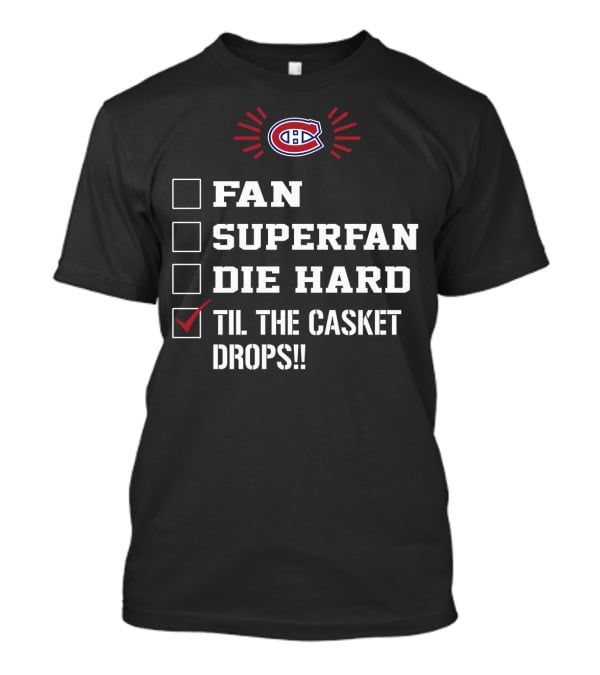 Montreal Canadiens Fan Superfan Die Hard Til The Casket Drops T-Shirt