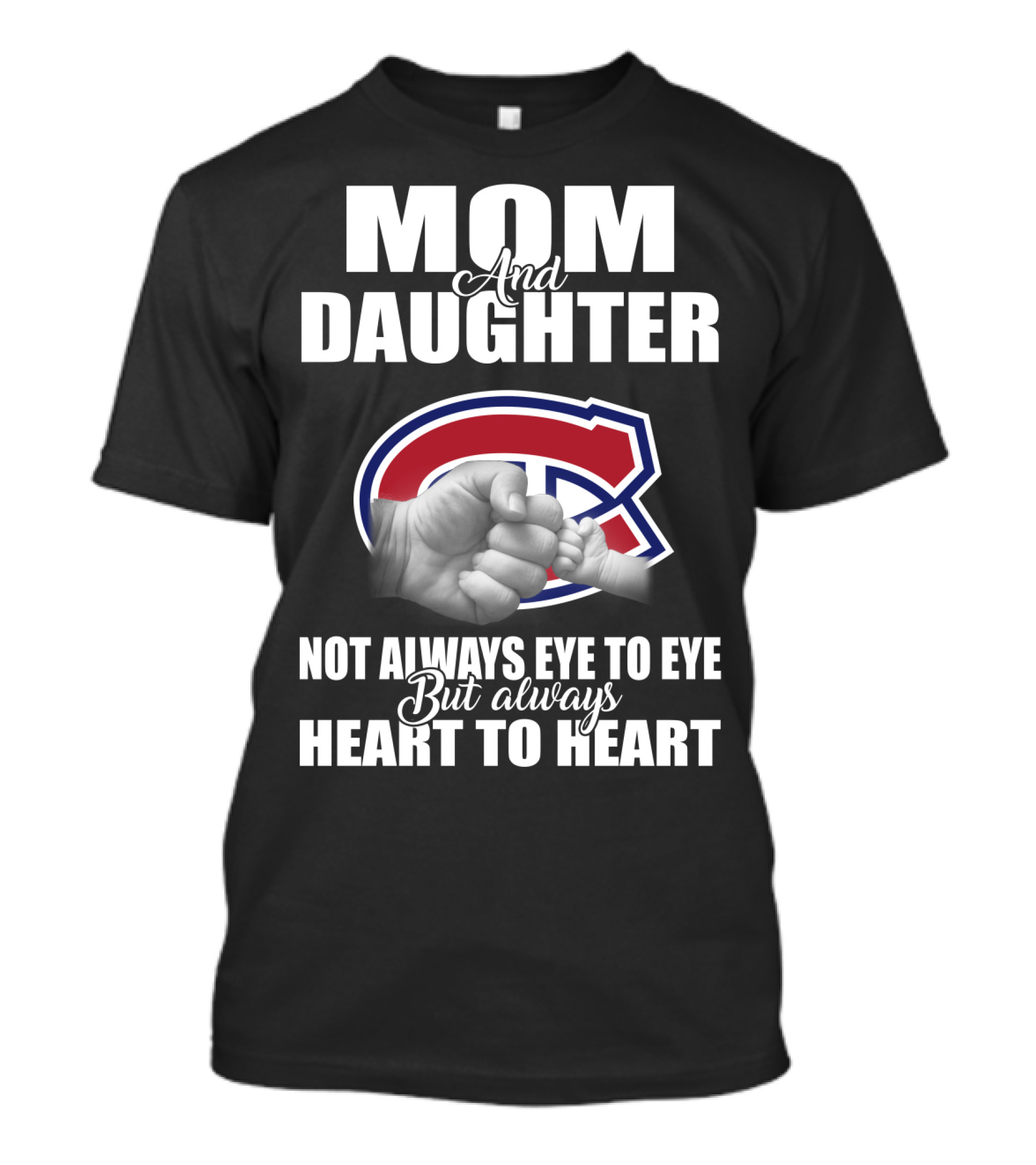 Mom And Daughter Montreal Canadiens Not Always Eye To Eye But Always Heart To Heart T-Shirt