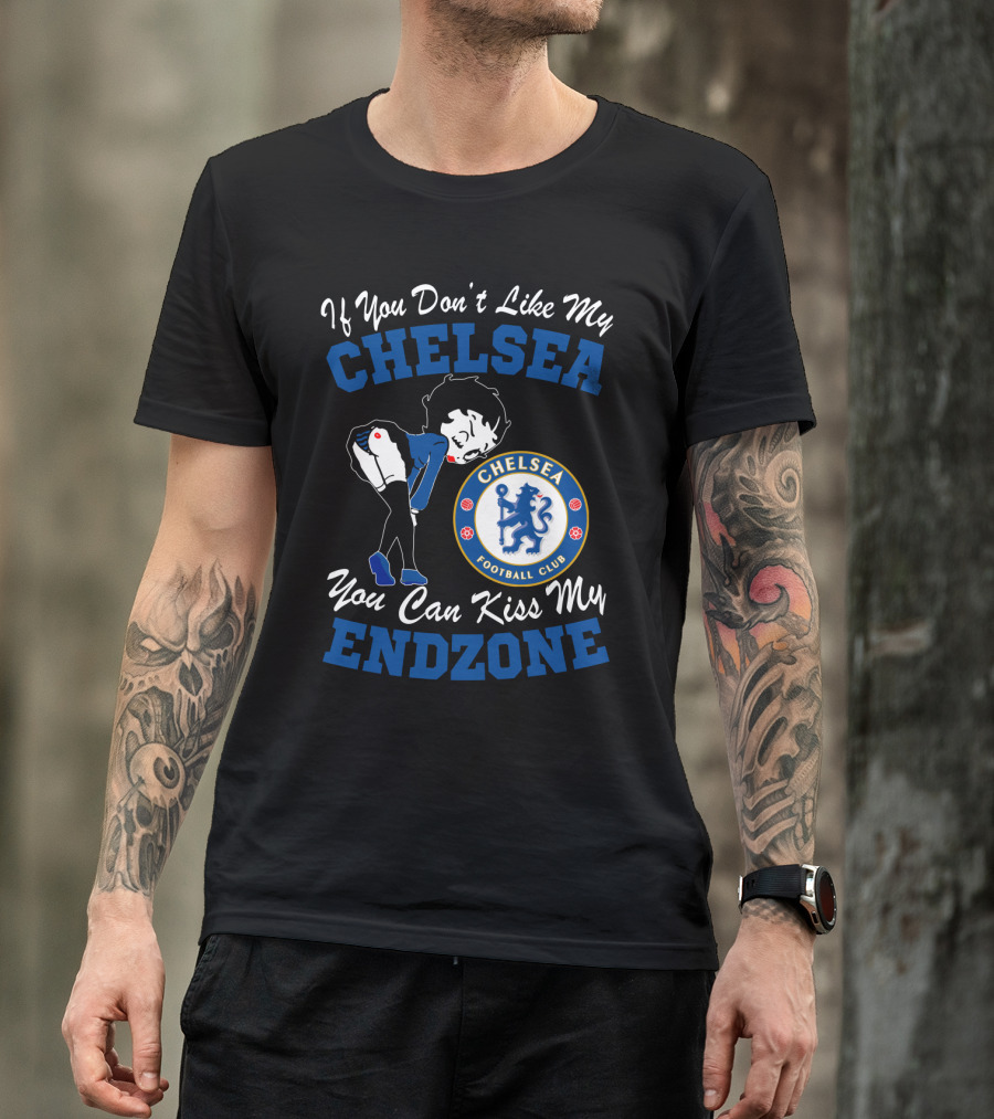 If You Don't Like My Chelsea Football Club You Can Kiss My Endzone T-Shirt