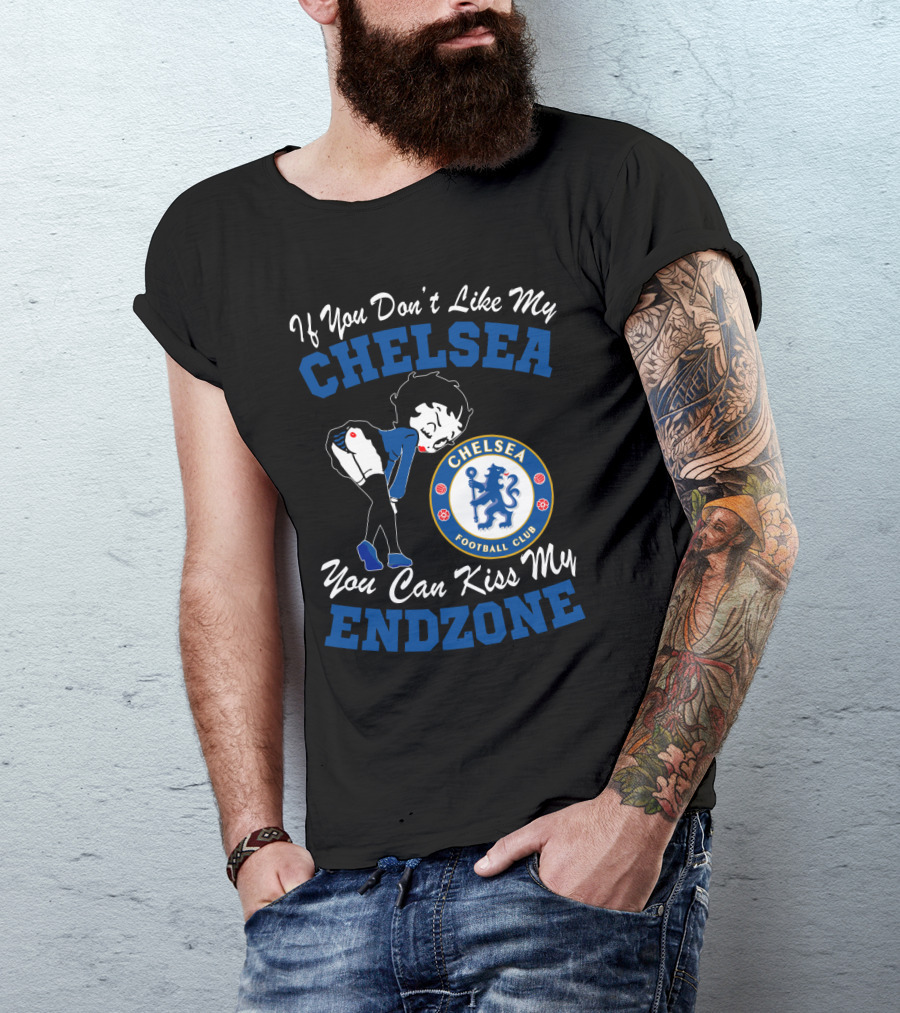 If You Don't Like My Chelsea Football Club You Can Kiss My Endzone T-Shirt
