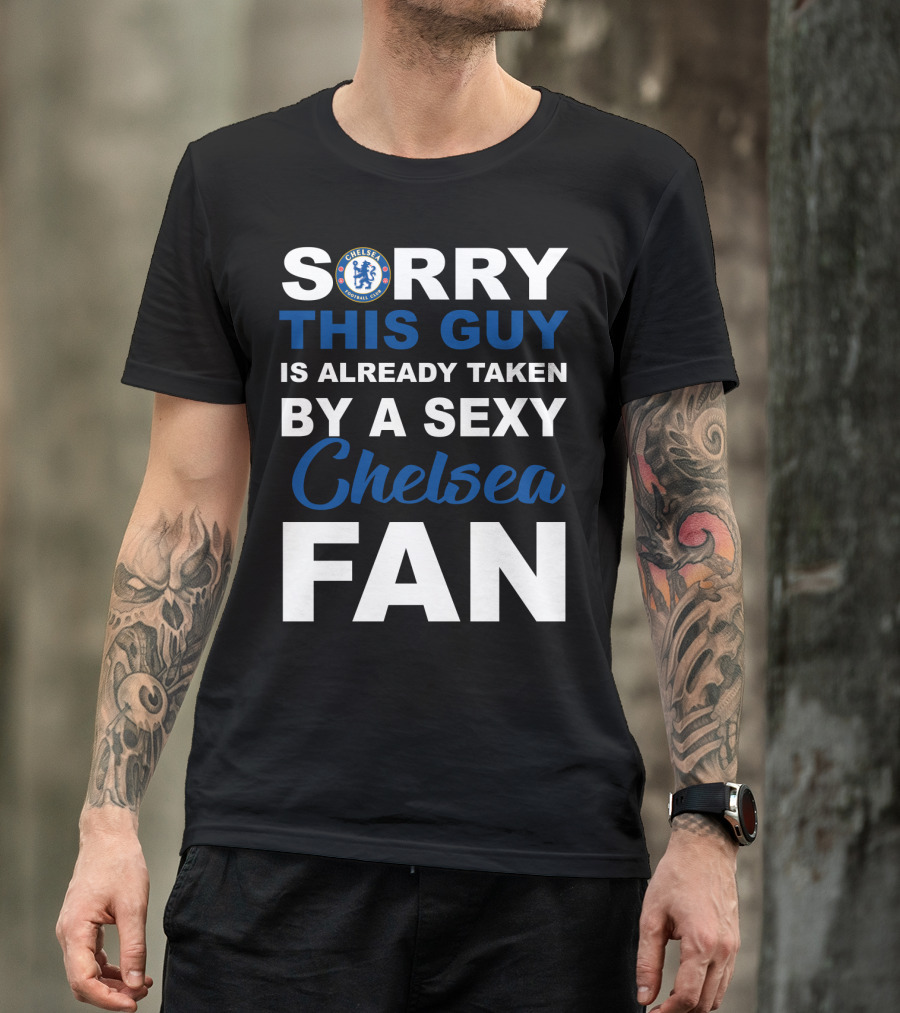 Sorry This Guy Is Already Taken By A Sexy Chelsea Fan T-Shirt