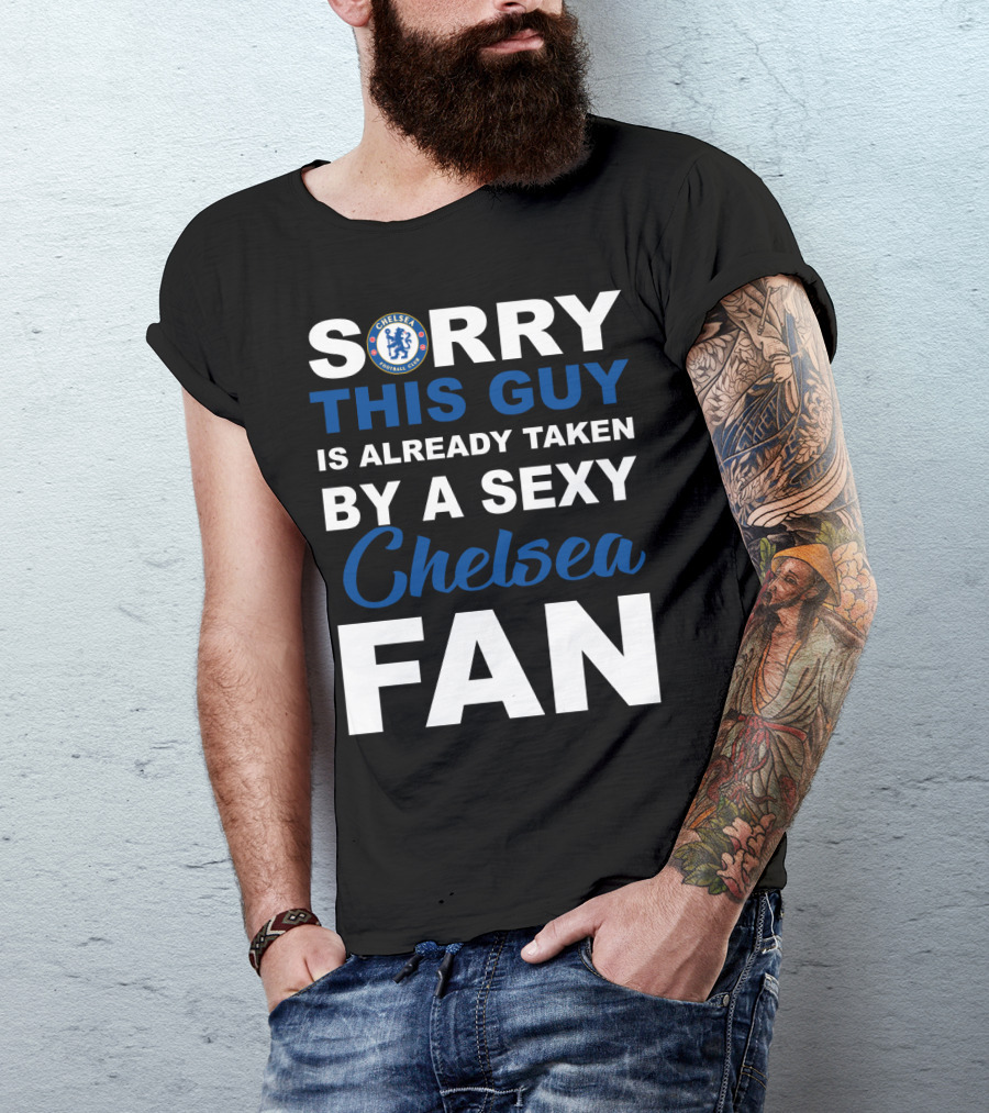 Sorry This Guy Is Already Taken By A Sexy Chelsea Fan T-Shirt