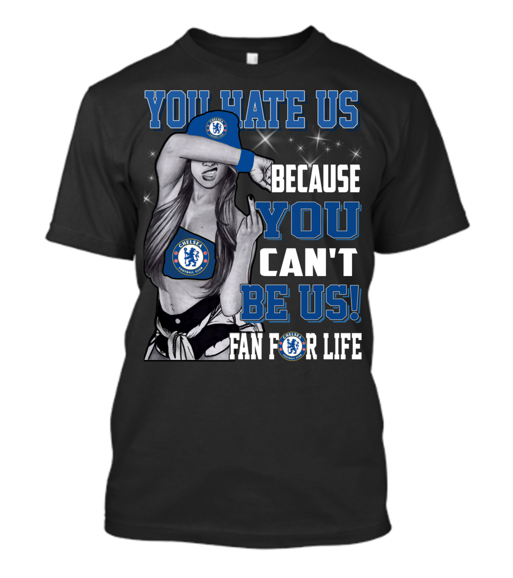 You Hate Us Because You Can't Be Us Fan For Life Chelsea T-Shirt